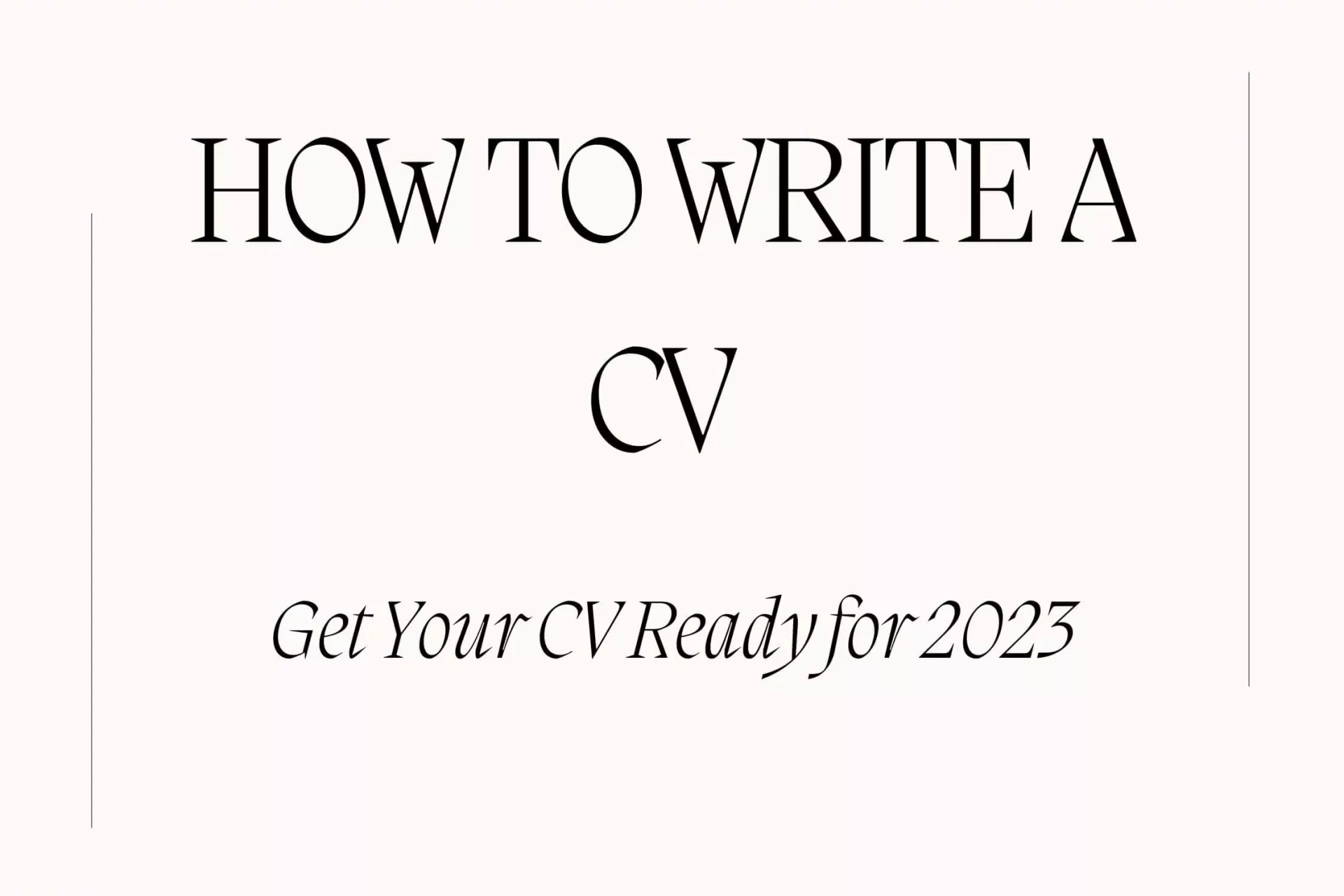 How to Write a CV: Get Your CV Ready for 2023