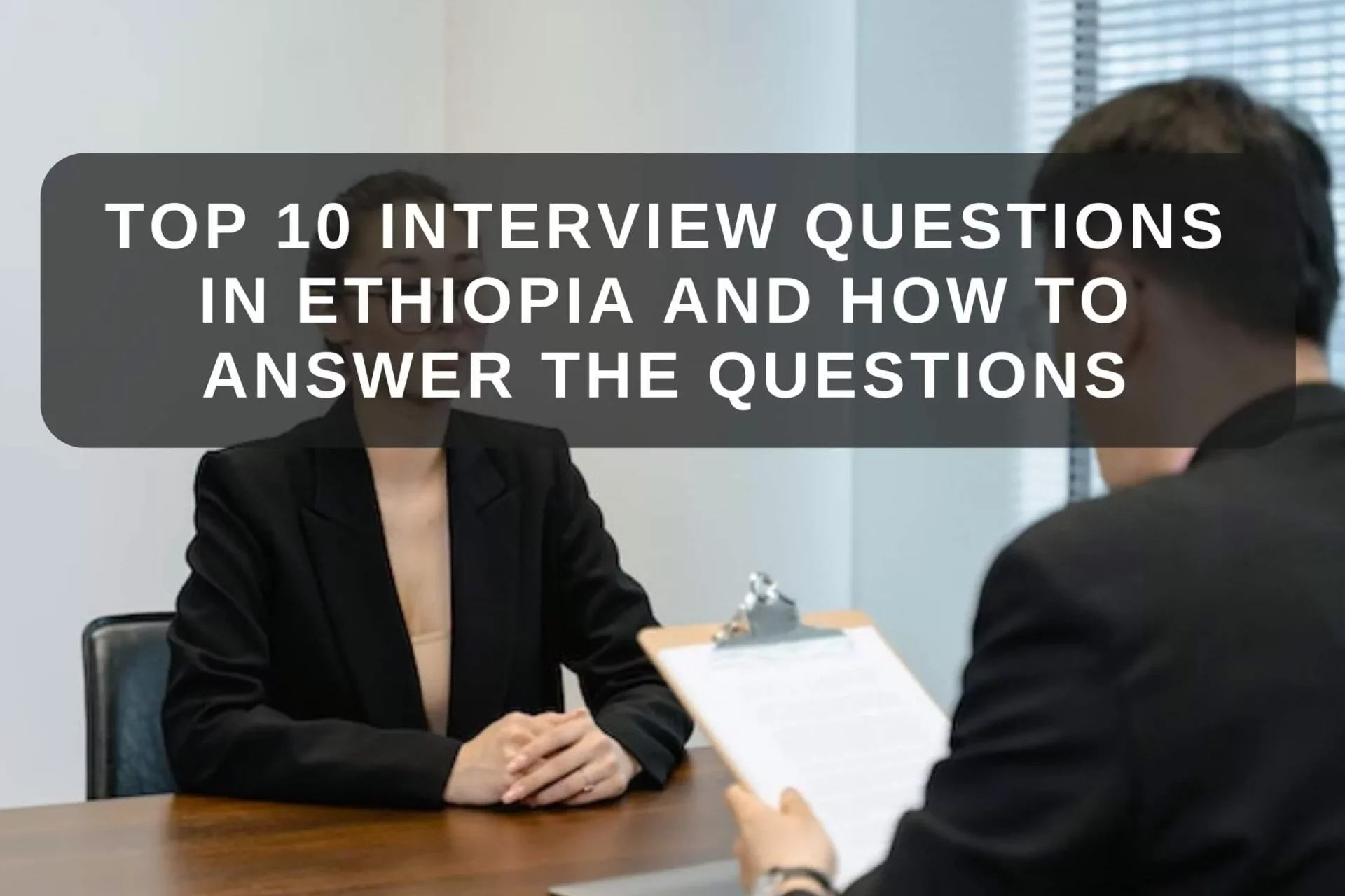 Top 10 Interview Questions in Ethiopia